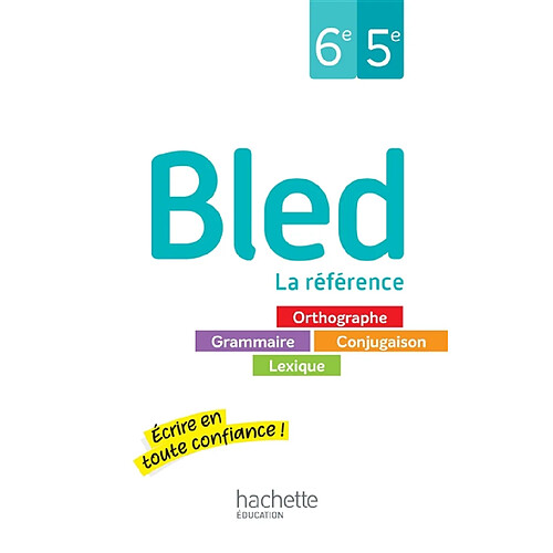 Bled, la référence, 6e, 5e : orthographe, grammaire, conjugaison, lexique : écrire en toute confiance ! · Occasion