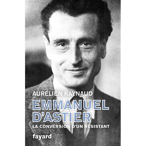 Emmanuel d'Astier : la conversion d'un résistant · Occasion