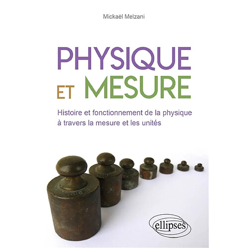 Physique et mesure : histoire et fonctionnement de la physique à travers la mesure et les unités