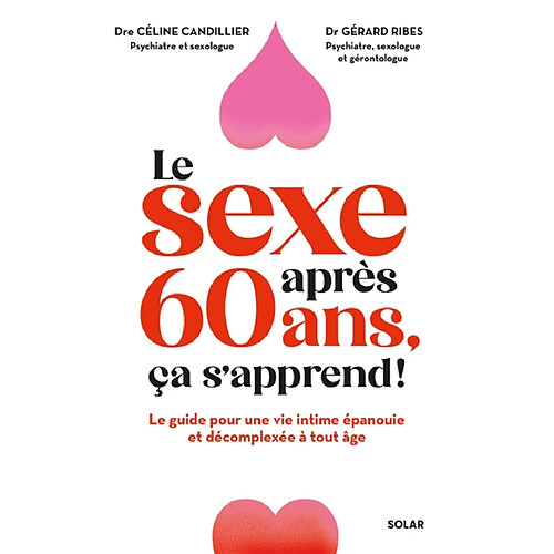 Le sexe après 60 ans, ça s'apprend ! : le guide pour une vie intime épanouie et décomplexée à tout âge