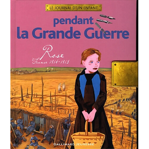 Pendant la Grande Guerre : Rose, France, 1914-1918 · Occasion