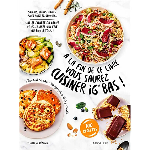 A la fin de ce livre vous saurez cuisiner IG bas ! : salades, soupes, tartes, plats mijotés, desserts... une alimentation variée et équilibrée qui fait du bien à tous ! : 100 recettes · Occasion