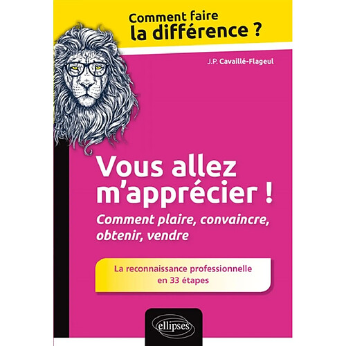 Vous allez m'apprécier ! : comment plaire, convaincre, obtenir, vendre : la reconnaissance professionnelle en 33 étapes · Occasion