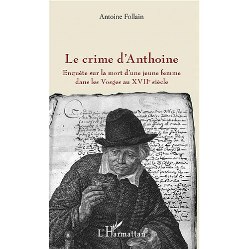 Le crime d'Anthoine : enquête sur la mort d'une jeune femme dans les Vosges au XVIIe siècle · Occasion