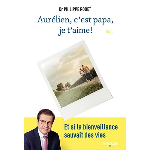 Aurélien, c'est papa, je t'aime ! : et si la bienveillance sauvait des vies : récit · Occasion