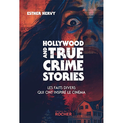 Hollywood and true crime stories : les faits divers qui ont inspiré le cinéma · Occasion