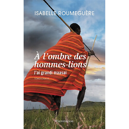 A l'ombre des hommes-lions : j'ai grandi maasai : témoignage · Occasion