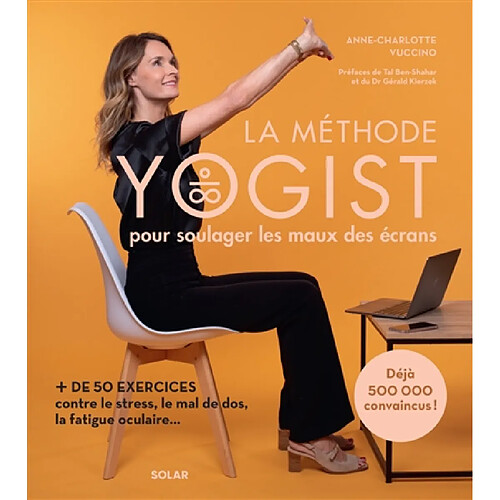 La méthode Yogist pour soulager les maux des écrans : + de 50 exercices contre le stress, le mal de dos, la fatigue oculaire...