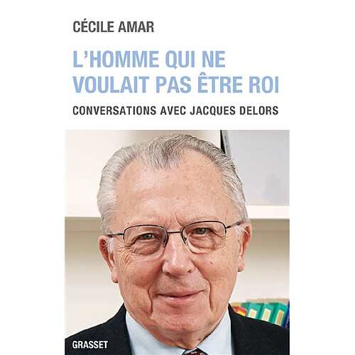 L'homme qui ne voulait pas être roi : conversations avec Jacques Delors · Occasion