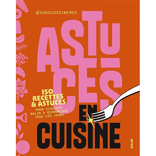 Astuces en cuisine : 150 recettes & astuces pour cuisiner malin & économique tous les jours