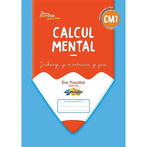 Calcul mental CM1 : j'échange, je m'entraîne, je joue : programmes 2025