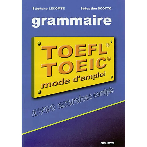 La grammaire au TOEFL et au TOEIC : mode d'emploi (applications avec corrections commentées) · Occasion