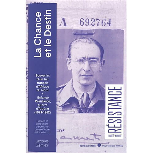 La chance et le destin : souvenirs d'un Juif français d'Afrique du Nord : enfance, résistance, guerre d'Algérie (1921-1962)