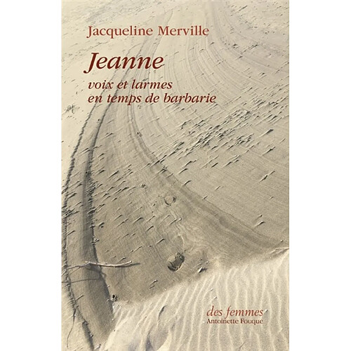 Jeanne : voix et larmes en temps de barbarie