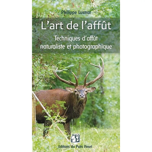 L'art de l'affût : techniques d'affût naturaliste et photographique