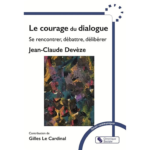 Le courage du dialogue : se rencontrer, débattre, délibérer