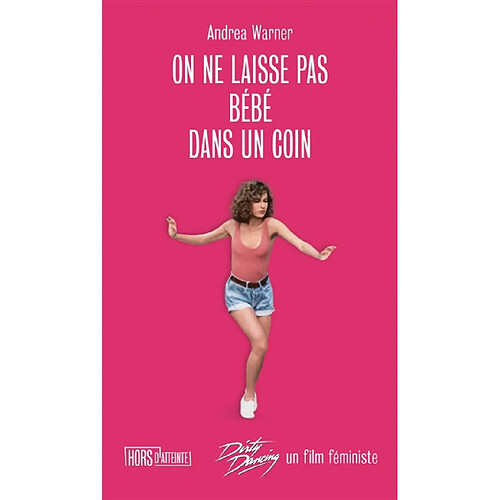 On ne laisse pas bébé dans un coin : Dirty dancing, un film féministe