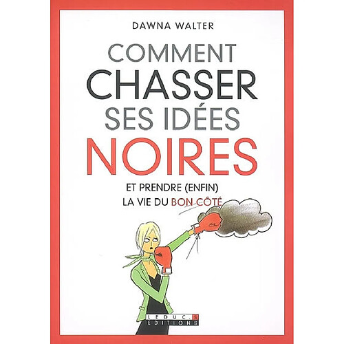 Comment chasser ses idées noires et prendre (enfin) la vie du bon côté · Occasion