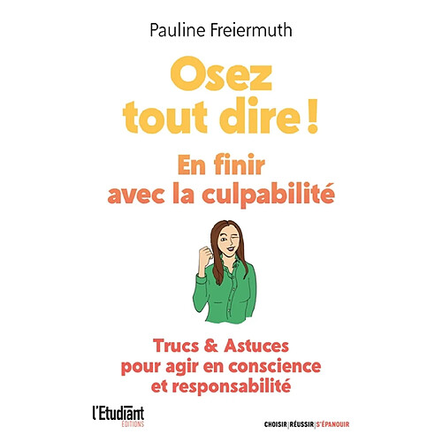 Osez tout dire ! : en finir avec la culpabilité : trucs & astuces pour agir en conscience et responsabilité · Occasion