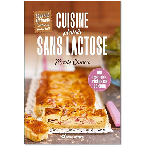 Cuisine plaisir sans lactose : 100 recettes bio, riches en calcium