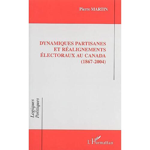 Dynamiques partisanes et réalignements électoraux au Canada : 1867-2004 · Occasion