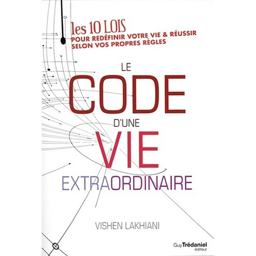 Le code d'une vie extraordinaire : les 10 lois pour redéfinir votre vie & réussir selon vos propres règles · Occasion