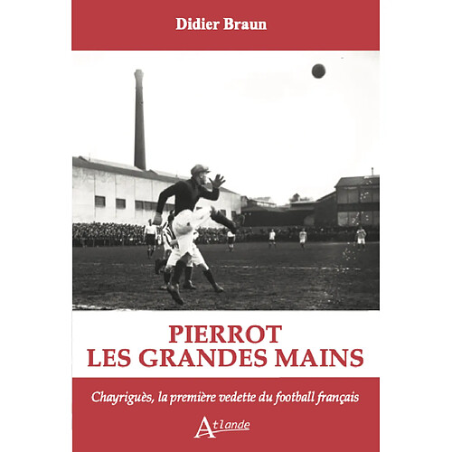 Pierrot les grandes mains : Chayriguès, la première vedette du football français · Occasion
