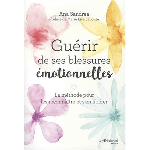 Guérir de ses blessures émotionnelles : la méthode pour les reconnaître et s'en libérer · Occasion
