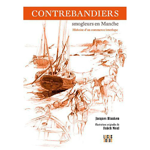 Contrebandiers ! : smogleurs en Manche : histoire d'un commerce interlope · Occasion