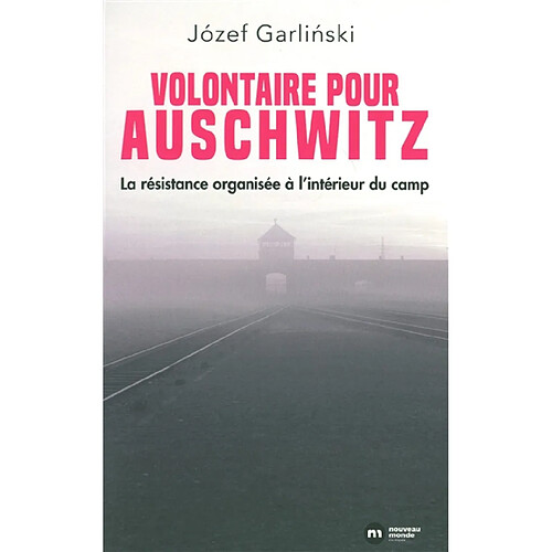 Volontaire pour Auschwitz : la résistance organisée à l'intérieur du camp