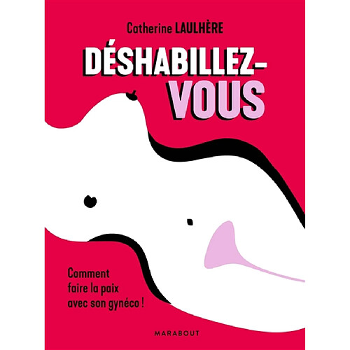 Déshabillez-vous : comment faire la paix avec son gynéco ! · Occasion