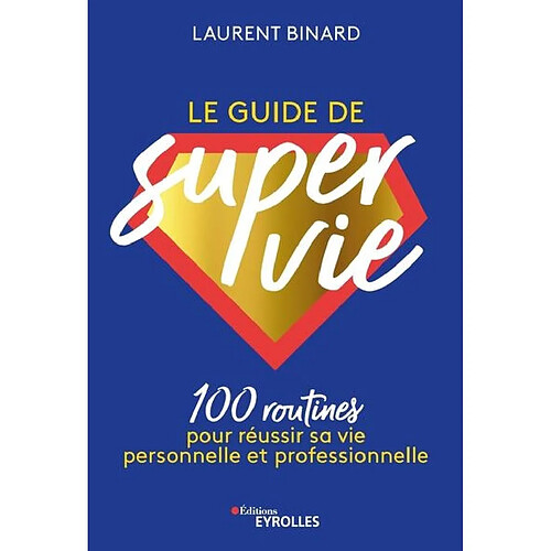 Le guide de super vie : 100 routines pour réussir sa vie personnelle et professionnelle · Occasion