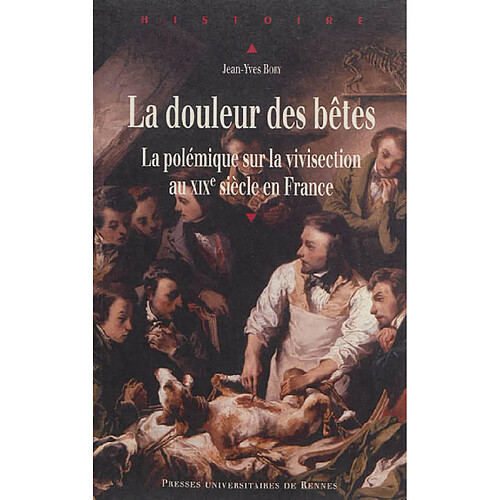 La douleur des bêtes : la polémique sur la vivisection au XIXe siècle en France · Occasion