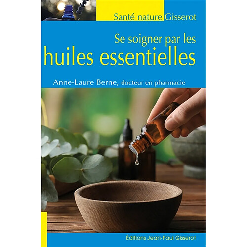 Se soigner par les huiles essentielles : remèdes naturels et astuces beauté · Occasion