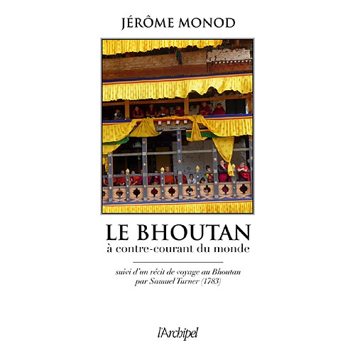 Le Bhoutan : à contre-courant du monde. Voyage au Bhoutan · Occasion