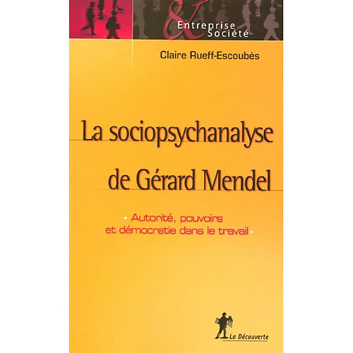 La sociopsychanalyse de Gérard Mendel : autorité, pouvoirs et démocratie dans le travail · Occasion