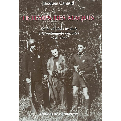 Le temps des maquis : de la vie dans les bois à la reconquête des cités 1943-1944 · Occasion