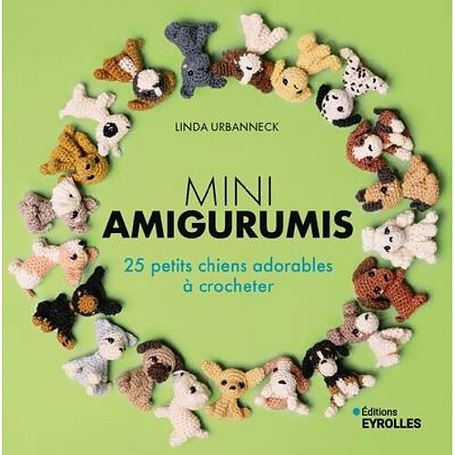 Mini amigurumis : 25 petits chiens adorables à crocheter