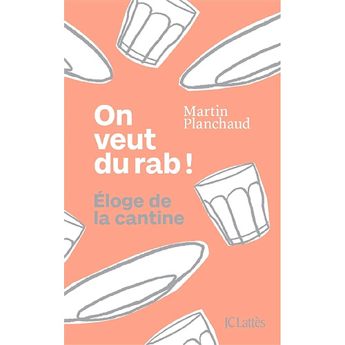 On veut du rab ! : éloge de la cantine