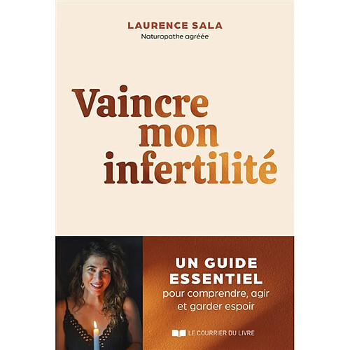 Vaincre mon infertilité : un guide essentiel pour comprendre, agir et garder espoir