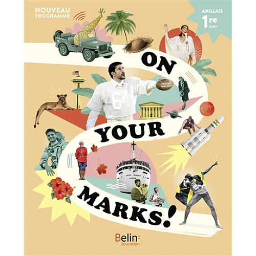 On your marks! : 1re, B1-B1+ : anglais, nouveau programme
