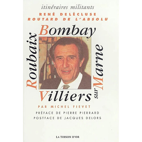 René Delécluse : routard de l'absolu : Roubaix, Bombay, Villiers-sur-Marne · Occasion