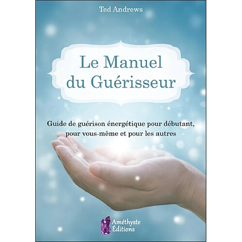 Le manuel du guérisseur : guide de guérison énergétique pour débutant, pour vous-même et pour les autres · Occasion