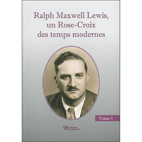 Ralph Maxwell Lewis, un Rose-Croix des temps modernes. Vol. 1 · Occasion