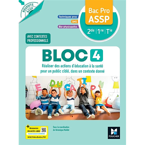 Bloc 4, réaliser des actions d'éducation à la santé pour un public ciblé, dans un contexte donné, bac pro ASSP 2de 1re terminale : techniques pro, SMS, bio-physiopatho : avec contextes professionnels