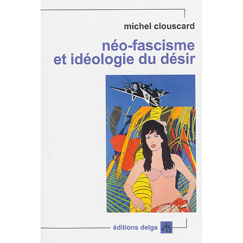 Néo-fascisme et idéologie du désir : genèse du libéralisme libertaire