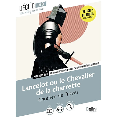 Lancelot ou Le chevalier de la charrette : le roman et l'invention de l'amour, héroïsme et amour : oeuvre au bac