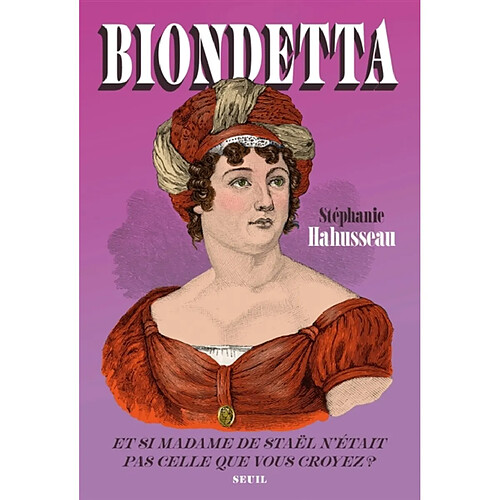 Biondetta : et si madame de Staël n'était pas celle que vous croyez ?