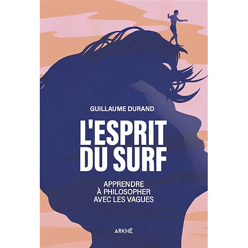 L'esprit du surf : apprendre à philosopher avec les vagues