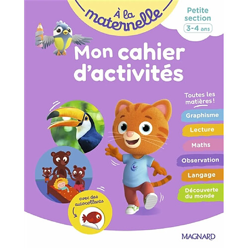 A la maternelle, petite section, 3-4 ans : mon cahier d'activités : toutes les matières !
